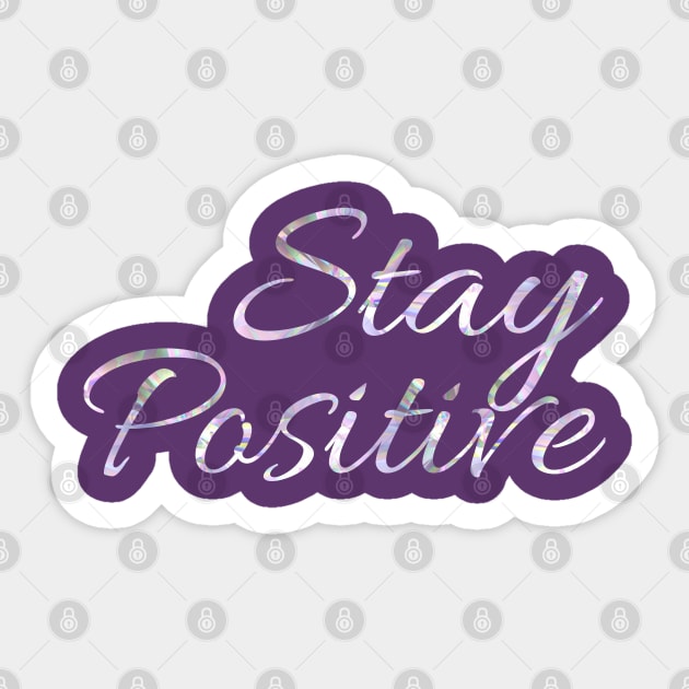 Stay Positive Sticker by Courtney's Creations